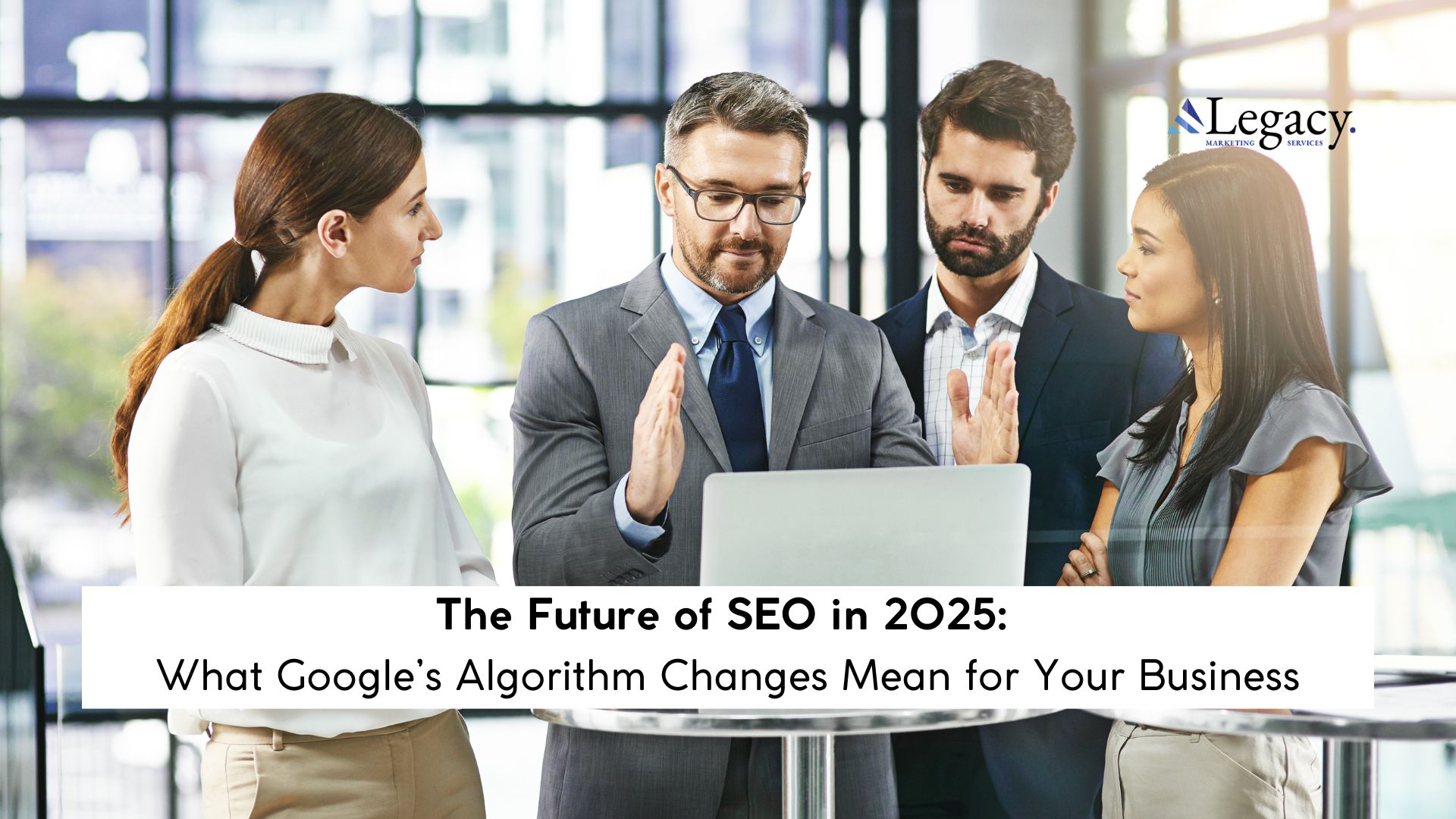 The Future of SEO in 2025: What Google’s Algorithm Changes Mean for Your Business