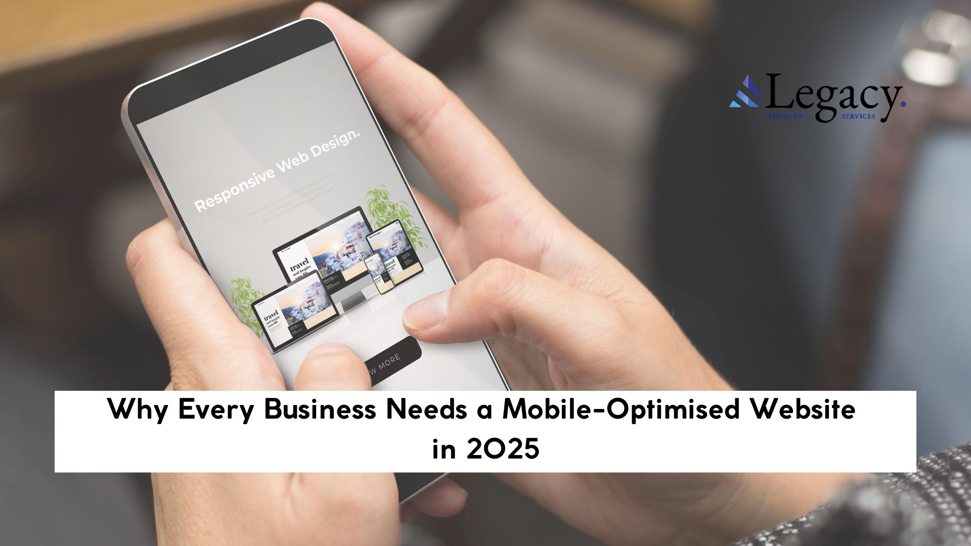 Why Every Business Needs a Mobile-Optimised Website in 2025