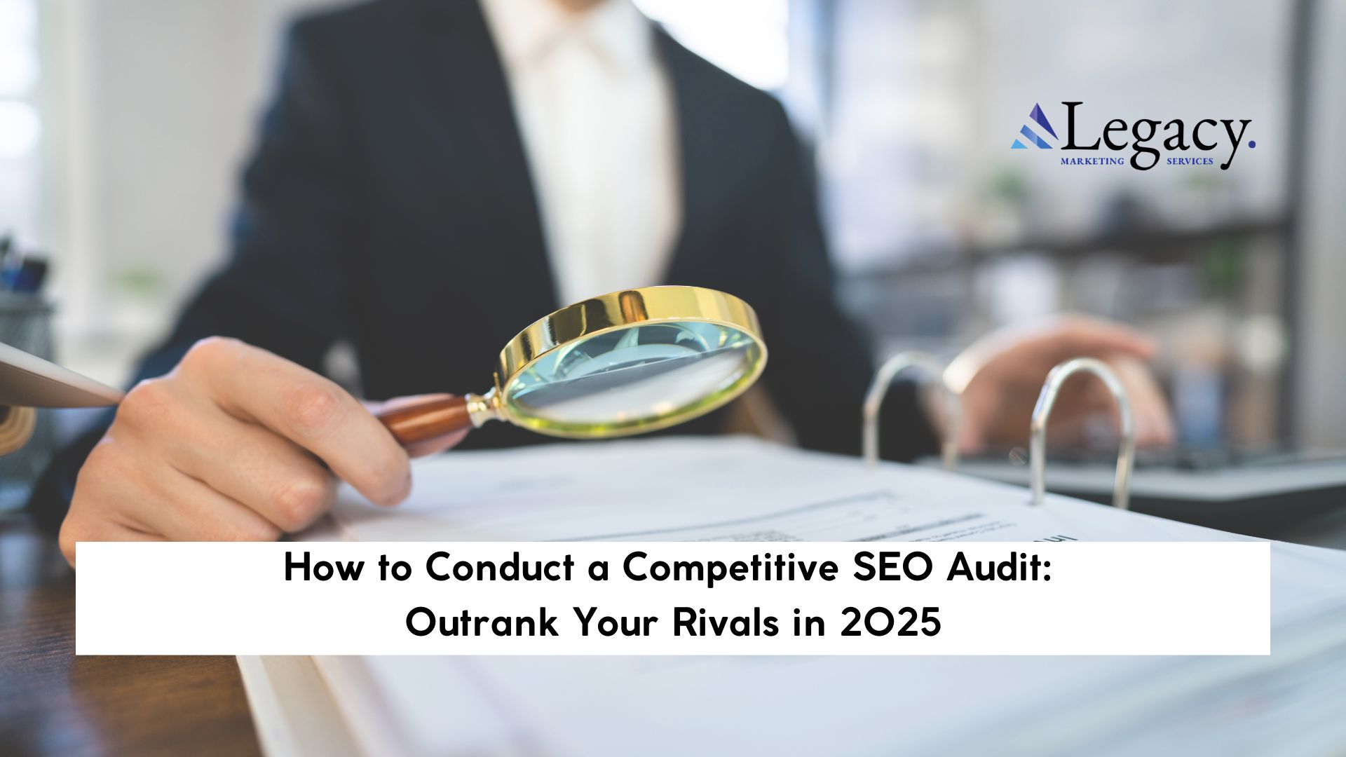 How to Conduct a Competitive SEO Audit: Outrank Your Rivals in 2025
